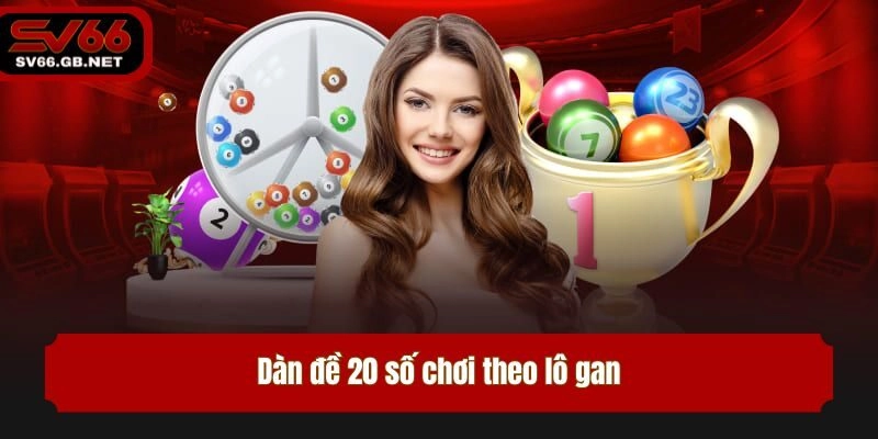 Dàn đề 20 số chơi theo lô gan