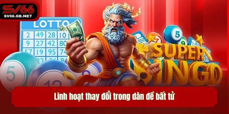 Linh hoạt thay đổi trong dàn đề bất tử