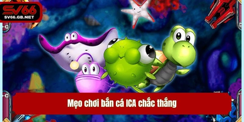 Mẹo chơi bắn cá ICA chắc thắng