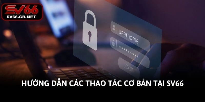 Hướng dẫn các thao tác cơ bản tại SV66