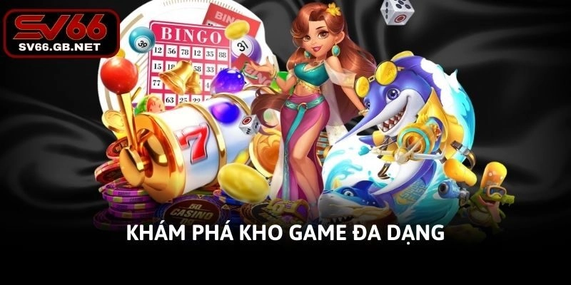 Khám phá kho game đa dạng