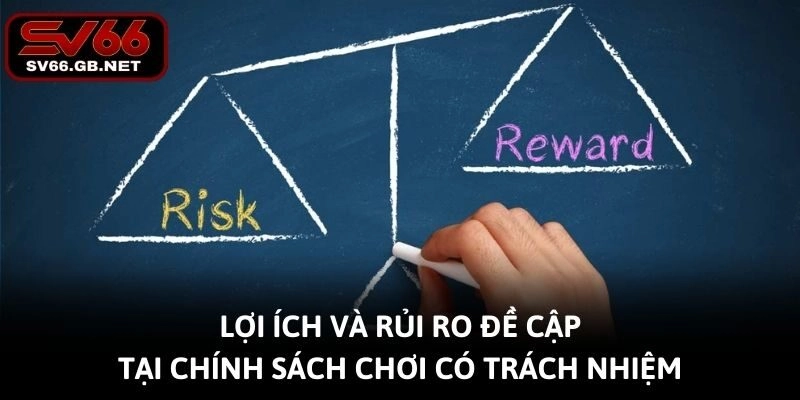 Lợi ích và rủi ro đề cập tại chính sách chơi có trách nhiệm